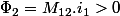 \Phi_{2}=M_{12}.i_{1}>0