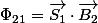\Phi_{21}=\overrightarrow{S_{1}}\cdot\overrightarrow{B_{2}}