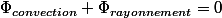 \Phi_{convection}+\Phi_{rayonnement}=0