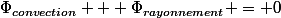 \Phi_{convection} + \Phi_{rayonnement} = 0