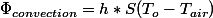 \Phi_{convection}=h*S(T_{o}-T_{air})