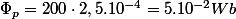 \Phi_{p}=200\cdot2,5.10^{-4}=5.10^{-2}Wb