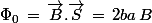 \Phi_0\,=\,\vec{B}.\vec{S}\,=\,2ba\,B