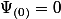 \Psi_{(0)}=0