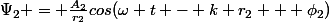 \Psi_2 = \frac{A_2}{r_2}cos(\omega t - k r_2 + \phi_2)