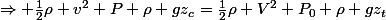 \Rightarrow \frac{1}{2}\rho v^{2}+P+\rho gz_{c}=\frac{1}{2}\rho V^{2}+P_{0}+\rho gz_{t}