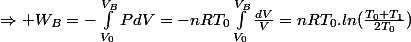 \Rightarrow W_B=-\int_{V_0}^{V_B}{PdV}=-nRT_0\int_{V_0}^{V_B}{\frac{dV}{V}}=nRT_0.ln(\frac{T_0+T_1}{2T_0})