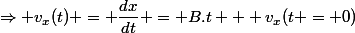 \Rightarrow v_x(t) = \dfrac{dx}{dt} = B.t + v_x(t = 0)