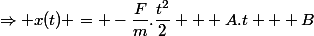 \Rightarrow x(t) = -\dfrac{F}{m}.\dfrac{t^2}{2} + A.t + B