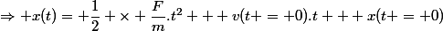 \Rightarrow x(t)= \dfrac{1}{2} \times \dfrac{F}{m}.t^2 + v(t = 0).t + x(t = 0)