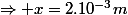 \Rightarrow x=2.10^{-3}m