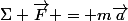\Sigma \vec{F} = m\vec{a}