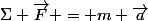 \Sigma \vec{F} = m \vec{a}