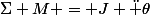 \Sigma M = J \ddot \theta