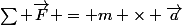 \Sum \overrightarrow{F} = m \times \overrightarrow{a}