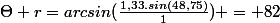 \Theta r=arcsin(\frac{1,33.sin(48,75)}{1}) = 82