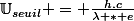 \U_{seuil} = \frac{h.c}{\lambda * e}