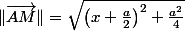 \Vert\overrightarrow{AM}\Vert=\sqrt{\left(x+\frac{a}{2}\right)^{2}+\frac{a^{2}}{4}}