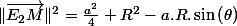 \Vert\overrightarrow{E_{2}M}\Vert^{2}=\frac{a^{2}}{4}+R^{2}-a.R.\sin\left(\theta\right)