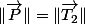 \Vert\overrightarrow{P}\Vert=\Vert\overrightarrow{T_{2}}\Vert