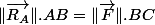 \Vert\overrightarrow{R_{A}}\Vert.AB=\Vert\overrightarrow{F}\Vert.BC