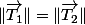 \Vert\overrightarrow{T_{1}}\Vert=\Vert\overrightarrow{T_{2}}\Vert
