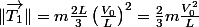 \Vert\overrightarrow{T_{1}}\Vert=m\frac{2L}{3}\left(\frac{V_{0}}{L}\right)^{2}=\frac{2}{3}m\frac{V_{0}^{2}}{L}