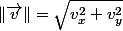 \Vert\overrightarrow{v}\Vert=\sqrt{v_{x}^{2}+v_{y}^{2}}