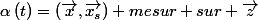 \alpha\left(t\right)=\left(\vec{x},\vec{x_s}\right) mesur sur \vec{z}