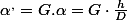 \alpha^{,}=G.\alpha=G\cdot\frac{h}{D}