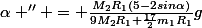 \alpha '' = \frac{M_2R_1(5-2sin\alpha)}{9M_2R_1+\frac{17}{2}m_1R_1}g