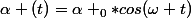\alpha (t)=\alpha _0*cos(\omega t)
