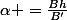 \alpha =\frac{Bh}{B'}