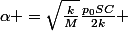 \alpha =\sqrt{\frac{k}{M}}\frac{p_0SC}{2k} 