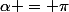 \alpha = \pi