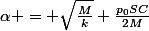 \alpha = \sqrt{\frac{M}{k}} \frac{p_0SC}{2M}