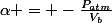 \alpha = -\frac{P_{atm}}{V_b}