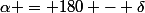 \alpha = 180 - \delta