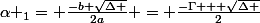 \alpha _{1}= \frac{-b+\sqrt{\Delta }}{2a} = \frac{-\Gamma + \sqrt{\Delta }}{2}