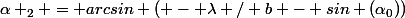 \alpha _2 = arcsin ( - \lambda / b - sin (\alpha_0))