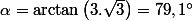 \alpha=\arctan\left(3.\sqrt{3}\right)=79,1\text{\textdegree}
