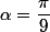 \alpha=\dfrac{\pi}{9}