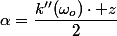 \alpha=\dfrac{k''(\omega_o)\cdot z}{2}