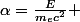 \alpha=\frac{E}{m_ec^2} 