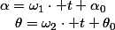 \alpha=\omega_{1}\cdot t+\alpha_{0}\quad;\quad\theta=\omega_{2}\cdot t+\theta_{0}