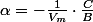 \alpha=-\frac{1}{V_{m}}\cdot\frac{C}{B}