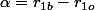 \alpha=r_{1b}-r_{1o}