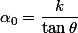 \alpha_0=\dfrac{k}{\tan\theta}