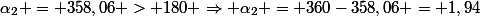 \alpha_2 = 358,06 > 180 \Rightarrow \alpha_2 = 360-358,06 = 1,94