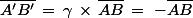 \bar{A'B'}\,=\,\gamma\,\times\,\bar{AB}\,=\,\,-\bar{AB}